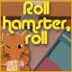 Roll Hamster Roll Game