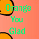 Orange You Glad Game