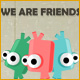 We Are Friends Game